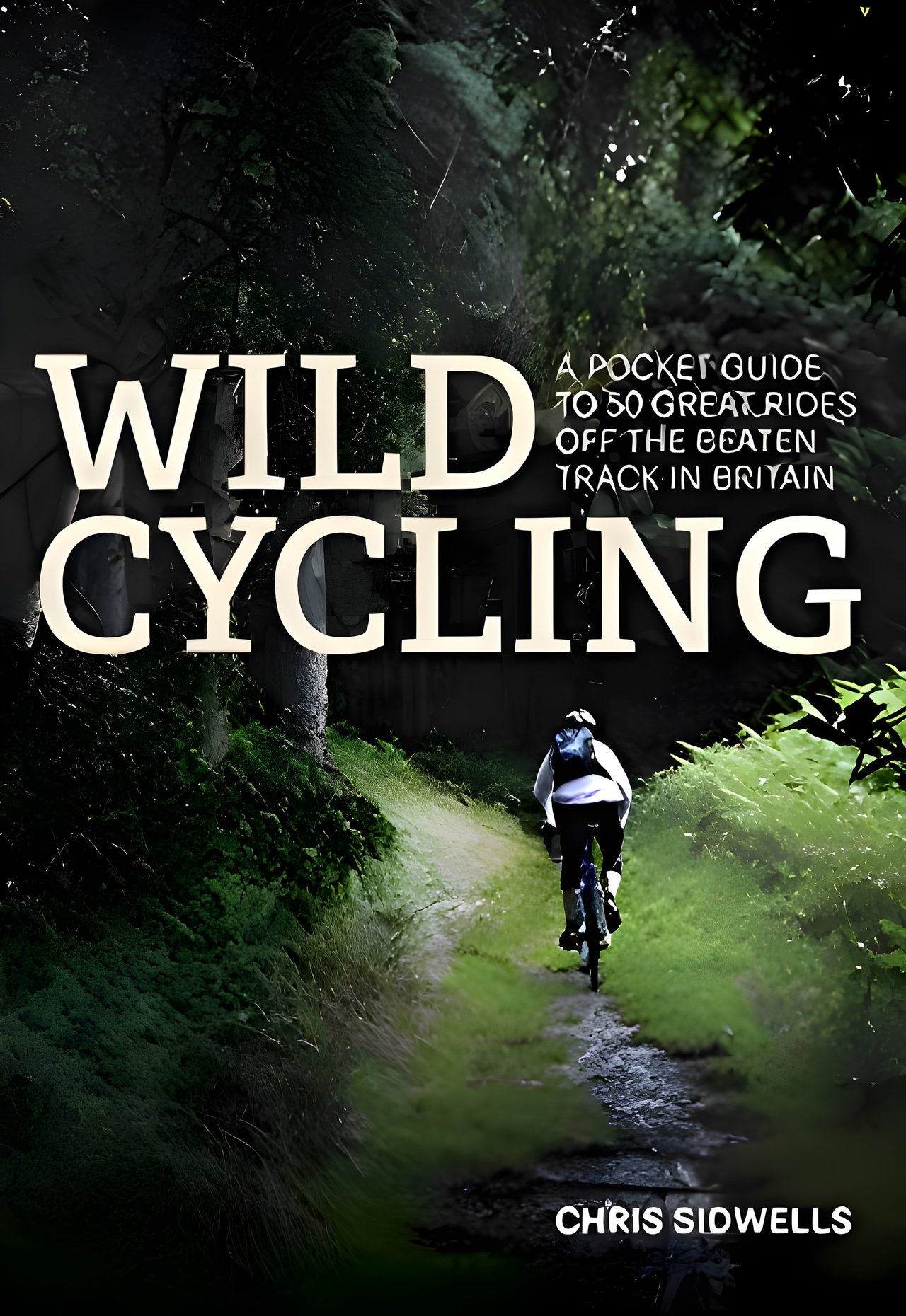 Cover of Wild Cycling: A Pocket Guide to 50 Great Rides Off the Beaten Track in Britain by Chris Sidwells.
