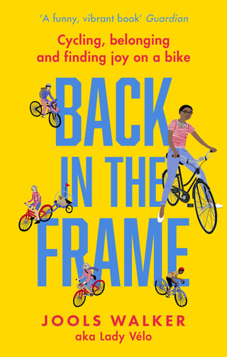 Cover of Back in the Frame by Jools Walker, aka Lady Vélo, with illustrated cyclists on a yellow background.