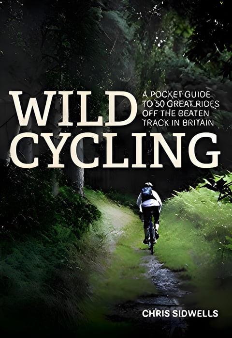 Cover of Wild Cycling: A Pocket Guide to 50 Great Rides Off the Beaten Track in Britain by Chris Sidwells.